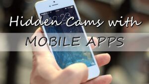 Hidden Cameras with Mobile Apps