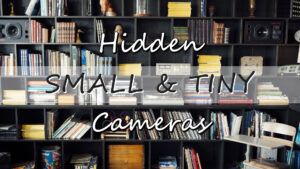 Small & Tiny Hidden Cameras