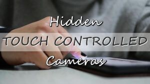 Touch Control Hidden Cameras