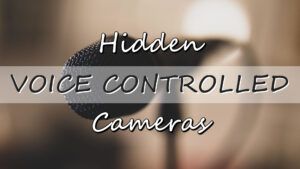 Voice Controlled Hidden Cameras